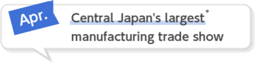 Apr. Central Japan's largest manufacturing trade show