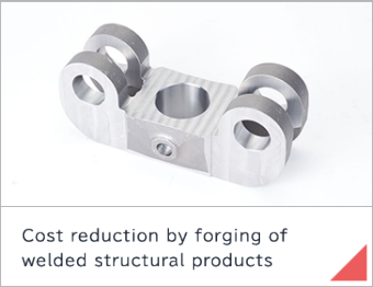 Cost reduction by forging of welded structural products