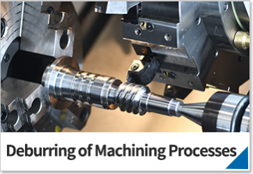 Deburring of Machining Processes